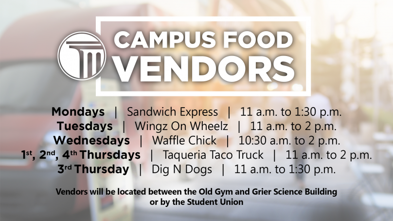 Campus food vendors. Sandwich Express  will be here on Mondays at 11 a.m. to 1:30 p.m.   Wing On Wheelz will be here on Tuesdays at 11 a.m. to 2 p.m. Waffle Chick will be here on Wednesdays at 10:30 a.m. to 2 p.m. Dig N Dogs will be on campus Thursdays at 11 a.m. to 1:30 p.m. Vendors will be located between the Old Gym and Grier Science Building or by the Student Union.